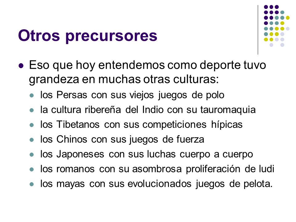 Otros precursores Eso que hoy entendemos como deporte tuvo grandeza en muchas otras culturas: los Persas con sus viejos juegos de polo.