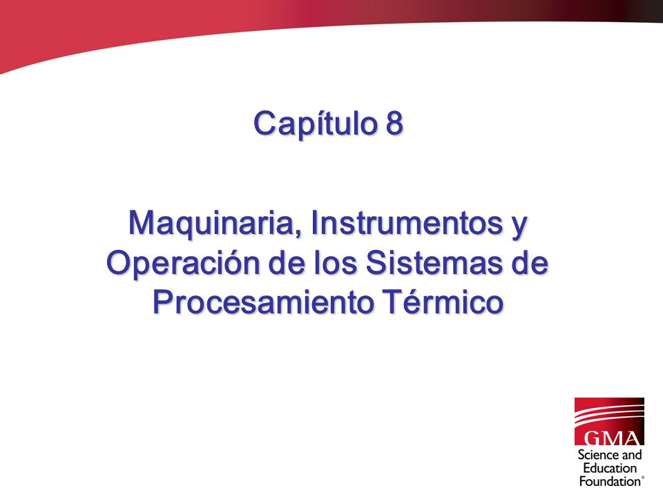 Capítulo 8 Maquinaria, Instrumentos y Operación de los Sistemas de Procesamiento Térmico