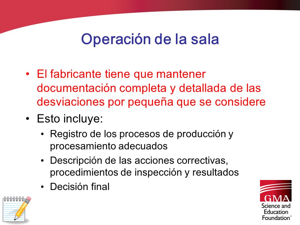 Operación de la sala El fabricante tiene que mantener documentación completa y detallada de las desviaciones por pequeña que se considere.