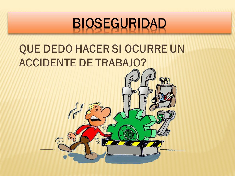 BIOSEGURIDAD QUE DEDO HACER SI OCURRE UN ACCIDENTE DE TRABAJO