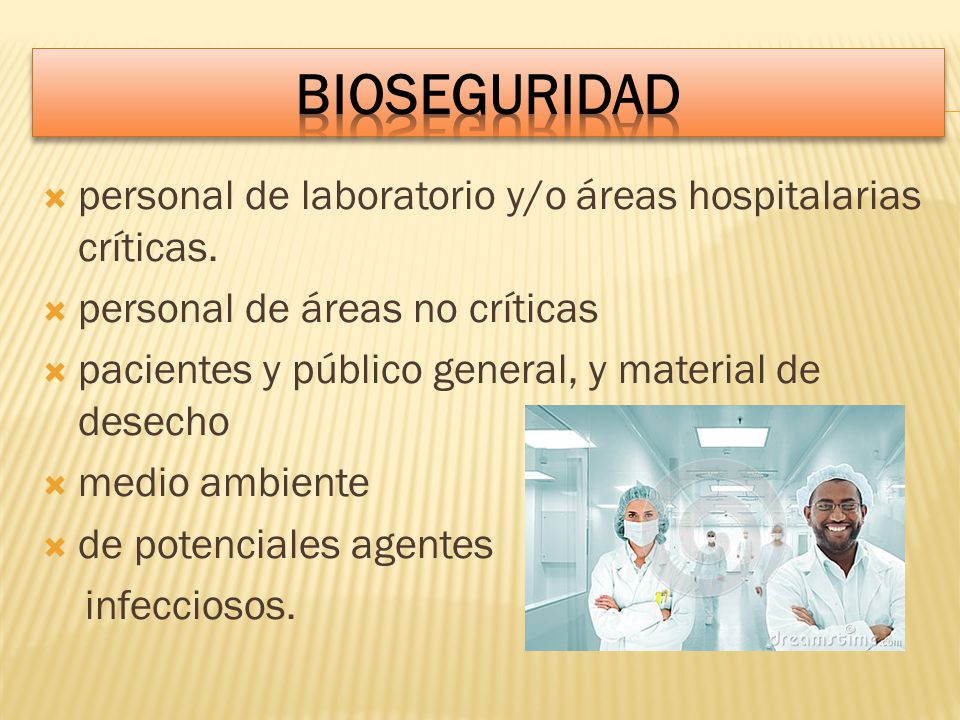BIOSEGURIDAD personal de laboratorio y/o áreas hospitalarias críticas.