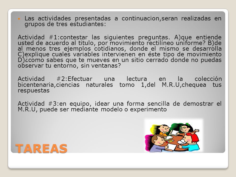 Las actividades presentadas a continuacion,seran realizadas en grupos de tres estudiantes:
