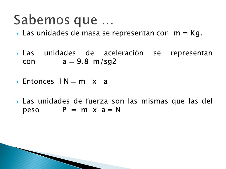Sabemos que … Las unidades de masa se representan con m = Kg.
