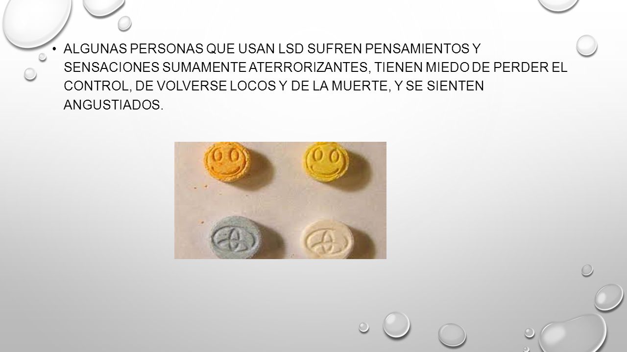 Algunas personas que usan LSD sufren pensamientos y sensaciones sumamente aterrorizantes, tienen miedo de perder el control, de volverse locos y de la muerte, y se sienten angustiados.