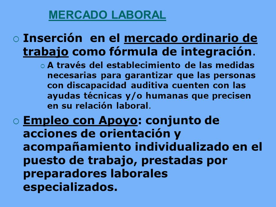 MERCADO LABORAL Inserción en el mercado ordinario de trabajo como fórmula de integración.