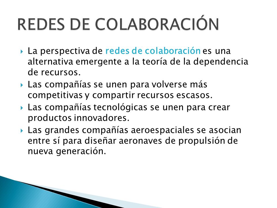 REDES DE COLABORACIÓN La perspectiva de redes de colaboración es una alternativa emergente a la teoría de la dependencia de recursos.