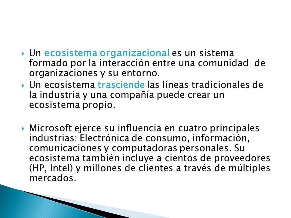Un ecosistema organizacional es un sistema formado por la interacción entre una comunidad de organizaciones y su entorno.
