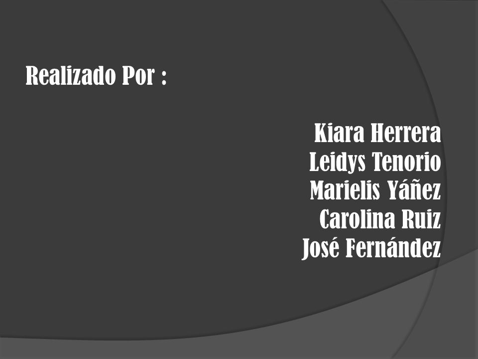 Realizado Por : Kiara Herrera Leidys Tenorio Marielis Yáñez Carolina Ruiz José Fernández