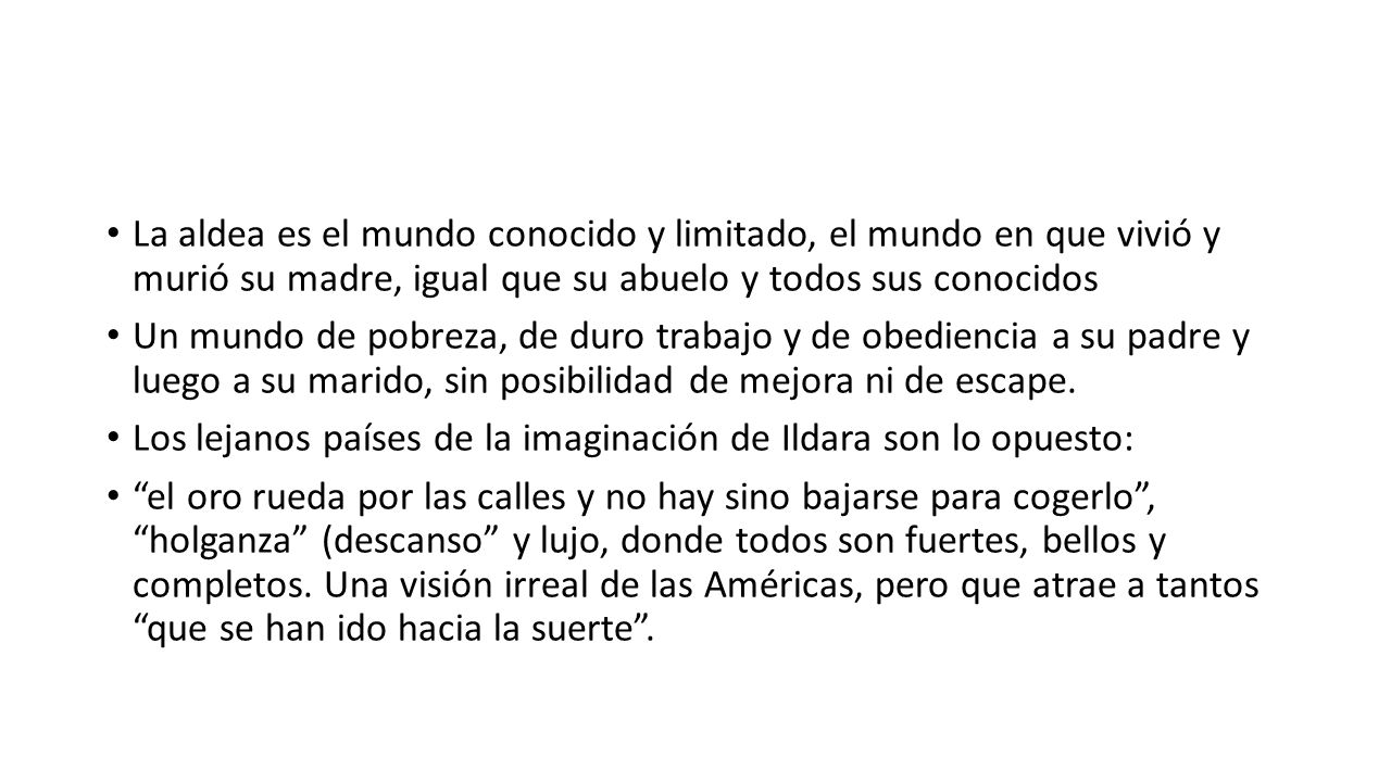 La aldea es el mundo conocido y limitado, el mundo en que vivió y murió su madre, igual que su abuelo y todos sus conocidos