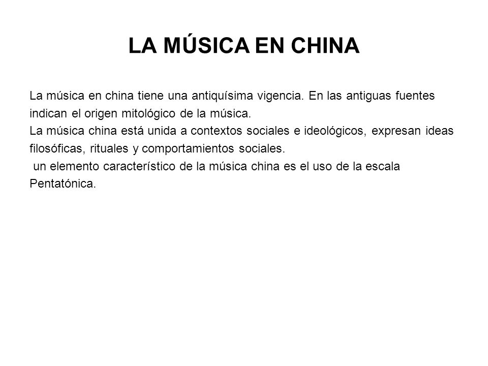 LA MÚSICA EN CHINA La música en china tiene una antiquísima vigencia. En las antiguas fuentes. indican el origen mitológico de la música.