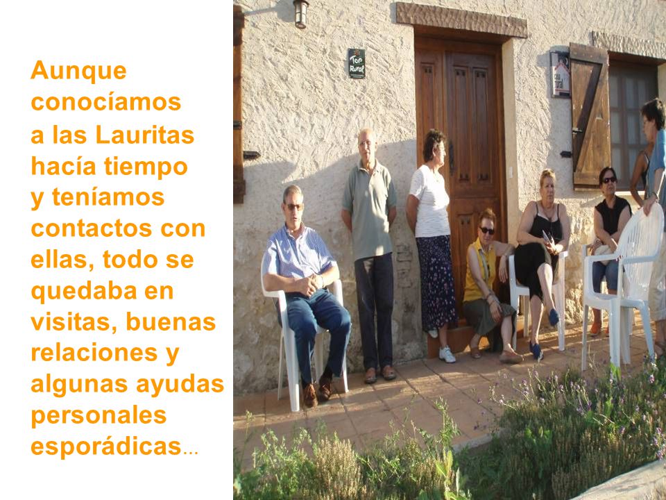Aunque conocíamos a las Lauritas. hacía tiempo. y teníamos. contactos con. ellas, todo se. quedaba en.