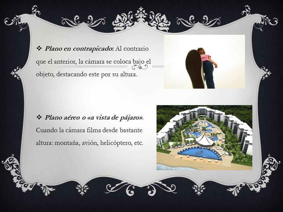 Plano en contrapicado: Al contrario que el anterior, la cámara se coloca bajo el objeto, destacando este por su altura.