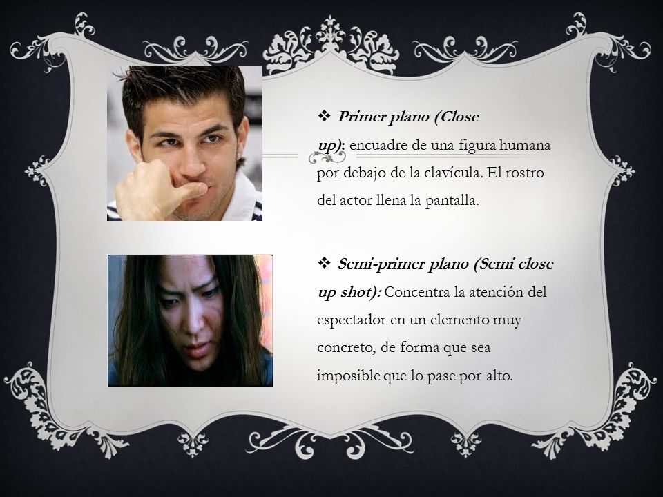 Primer plano (Close up): encuadre de una figura humana por debajo de la clavícula. El rostro del actor llena la pantalla.