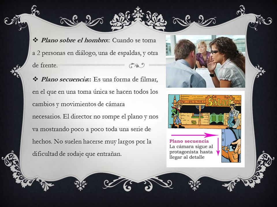 Plano sobre el hombro:: Cuando se toma a 2 personas en diálogo, una de espaldas, y otra de frente.