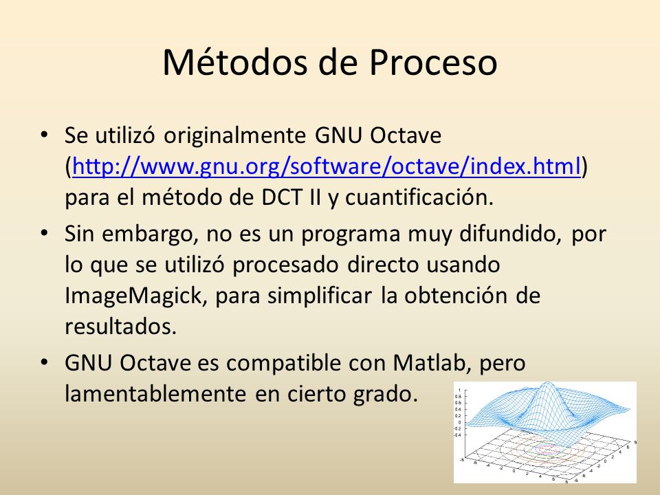 Métodos de Proceso Se utilizó originalmente GNU Octave (  para el método de DCT II y cuantificación.