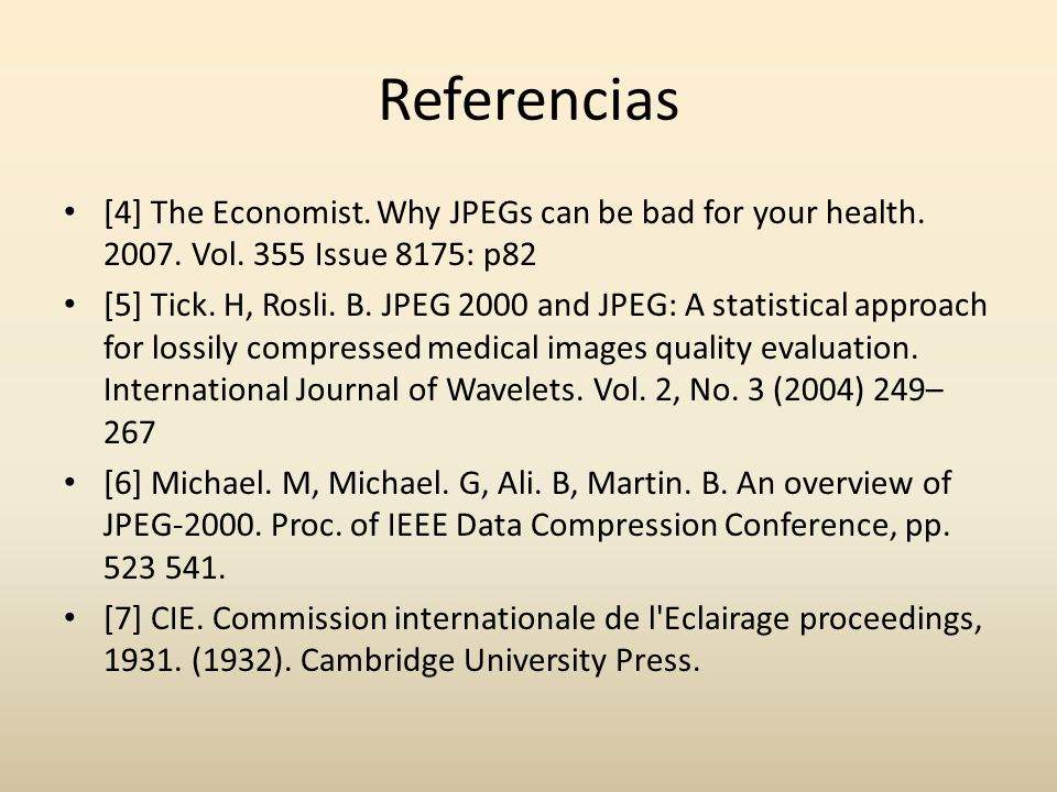Referencias [4] The Economist. Why JPEGs can be bad for your health Vol. 355 Issue 8175: p82.