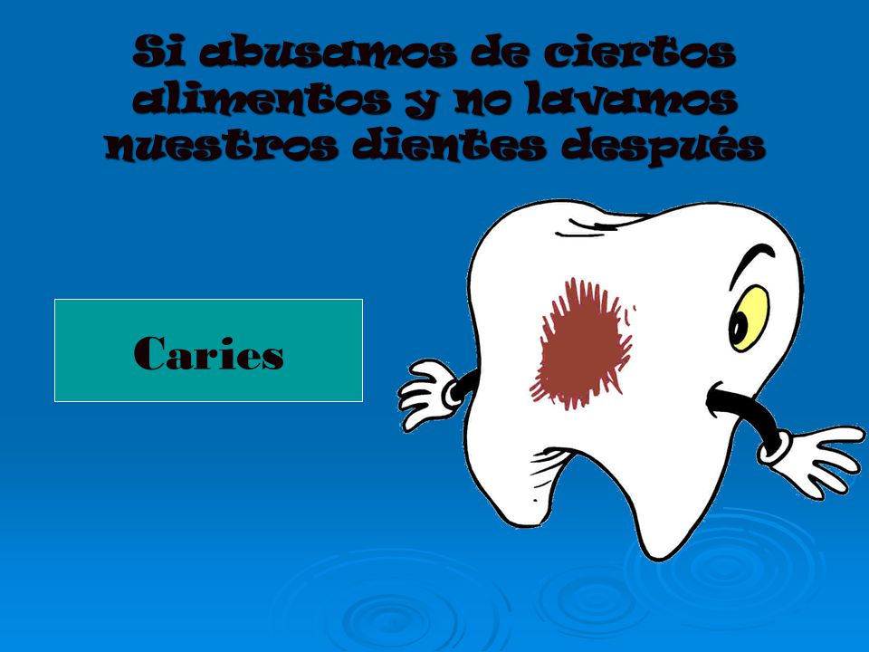 Si abusamos de ciertos alimentos y no lavamos nuestros dientes después