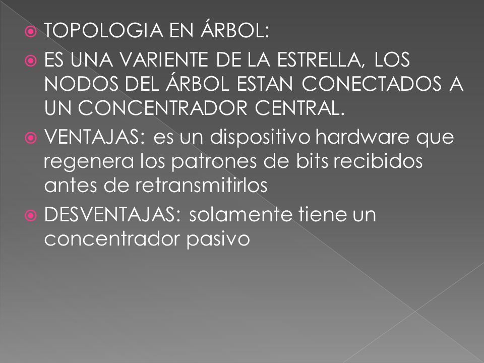 TOPOLOGIA EN ÁRBOL: ES UNA VARIENTE DE LA ESTRELLA, LOS NODOS DEL ÁRBOL ESTAN CONECTADOS A UN CONCENTRADOR CENTRAL.