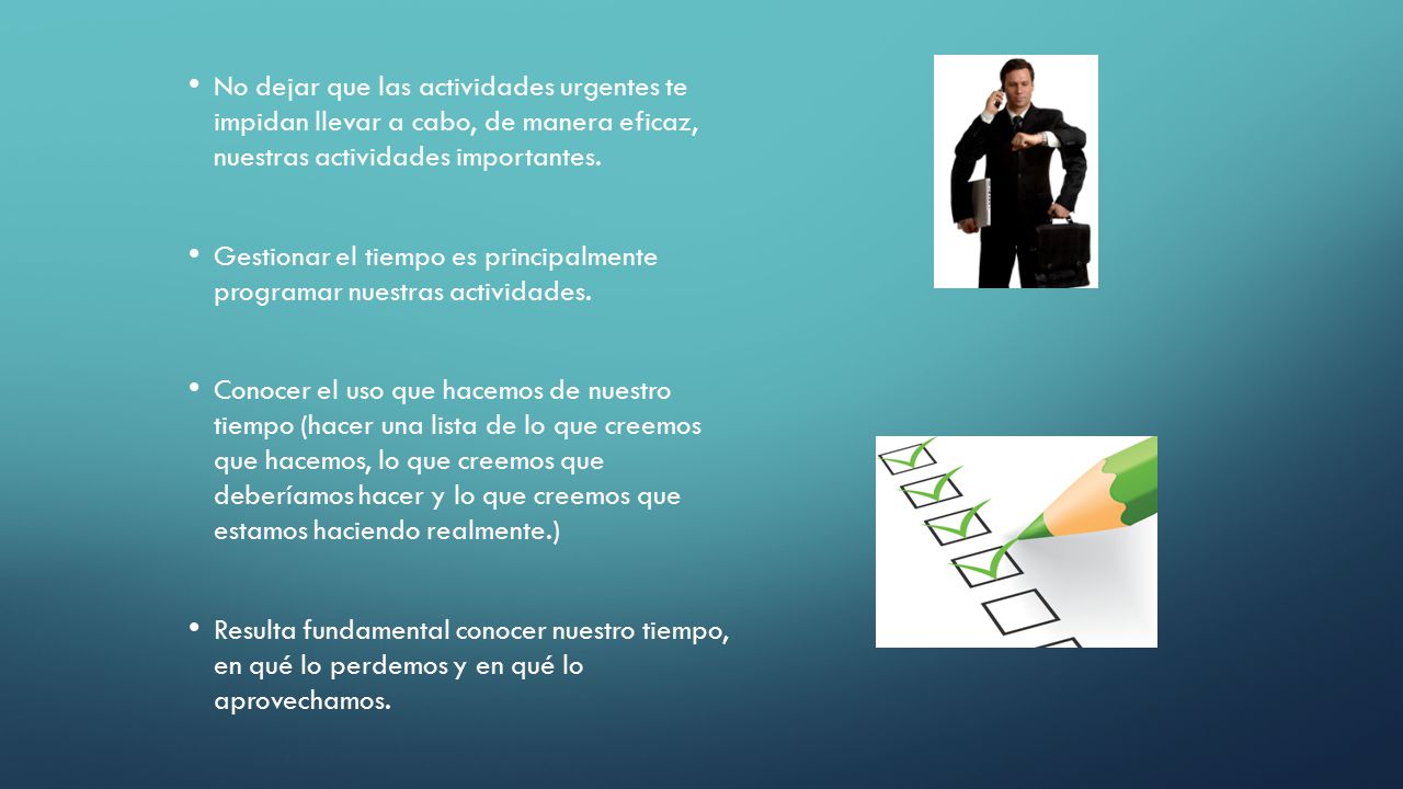 No dejar que las actividades urgentes te impidan llevar a cabo, de manera eficaz, nuestras actividades importantes.