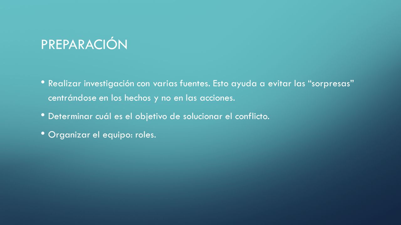 PREPARACIÓN Realizar investigación con varias fuentes. Esto ayuda a evitar las sorpresas centrándose en los hechos y no en las acciones.