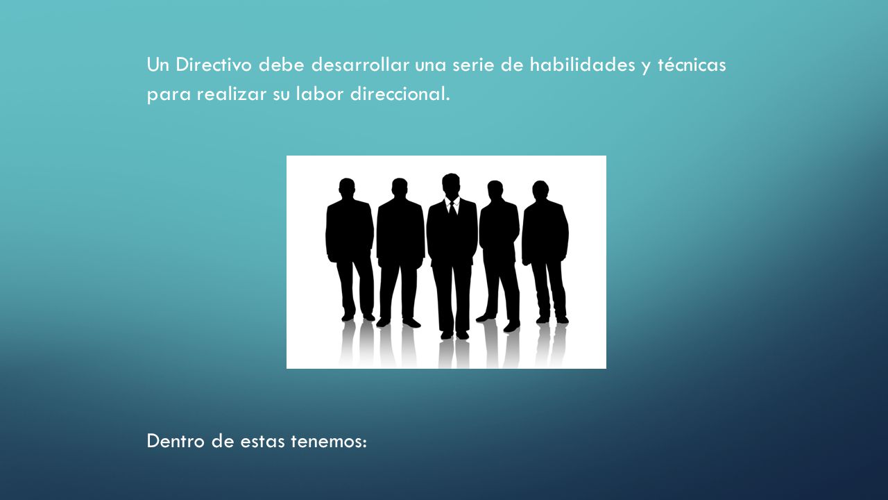 Un Directivo debe desarrollar una serie de habilidades y técnicas para realizar su labor direccional.