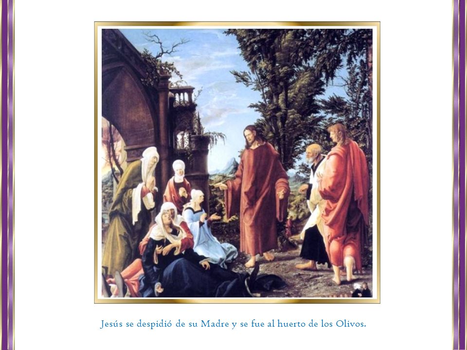 Jesús se despidió de su Madre y se fue al huerto de los Olivos.