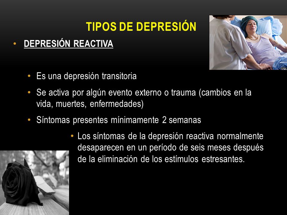 TIPOS DE DEPRESIÓN DEPRESIÓN REACTIVA Es una depresión transitoria