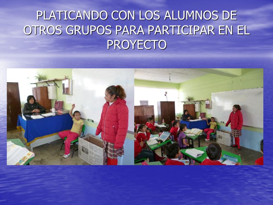 PLATICANDO CON LOS ALUMNOS DE OTROS GRUPOS PARA PARTICIPAR EN EL PROYECTO