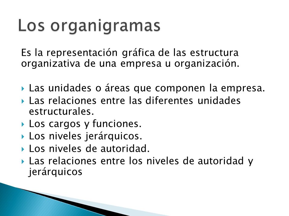 Los organigramas Es la representación gráfica de las estructura organizativa de una empresa u organización.