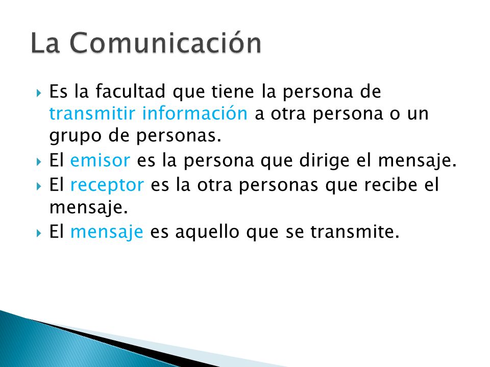 La Comunicación Es la facultad que tiene la persona de transmitir información a otra persona o un grupo de personas.
