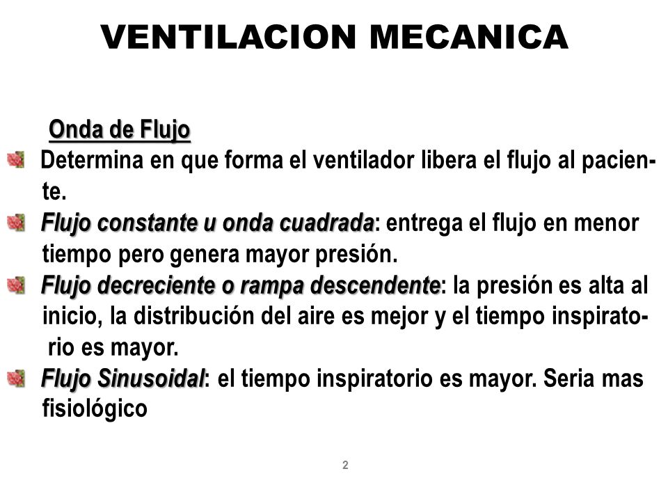 VENTILACION MECANICA Onda de Flujo. Determina en que forma el ventilador libera el flujo al pacien-