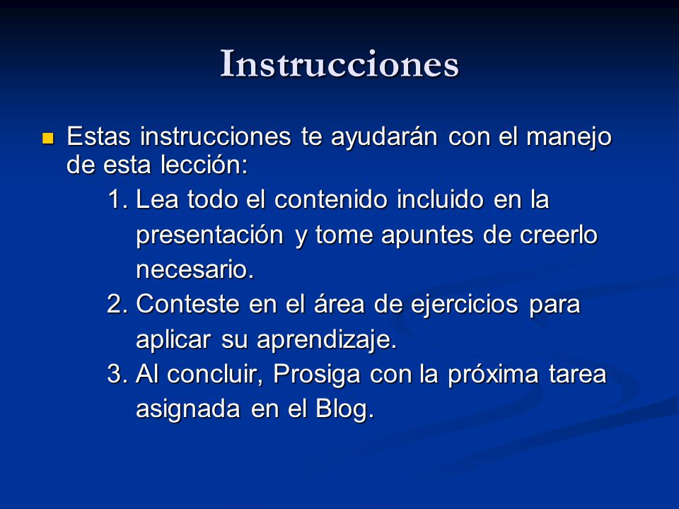 Instrucciones Estas instrucciones te ayudarán con el manejo de esta lección: 1. Lea todo el contenido incluido en la.