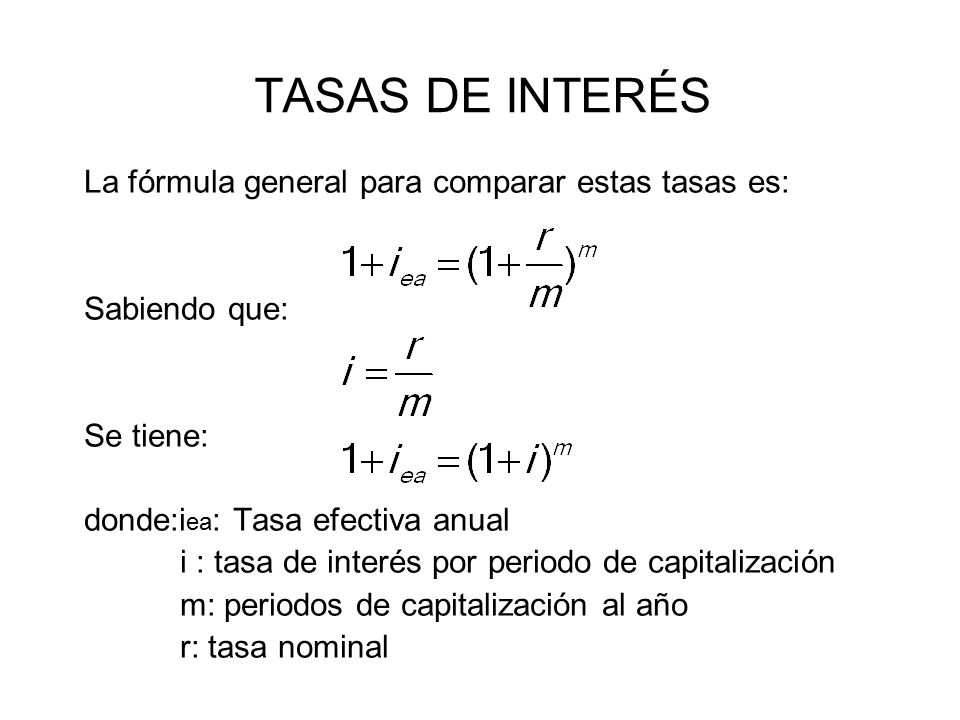 TASAS DE INTERÉS La fórmula general para comparar estas tasas es: