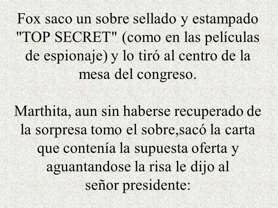 Fox saco un sobre sellado y estampado TOP SECRET (como en las películas de espionaje) y lo tiró al centro de la mesa del congreso.