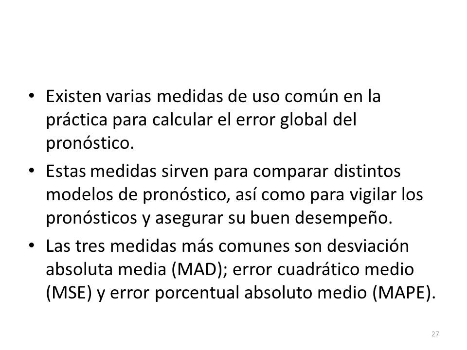 Existen varias medidas de uso común en la práctica para calcular el error global del pronóstico.