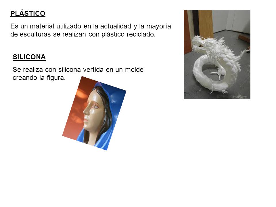 PLÁSTICO Es un material utilizado en la actualidad y la mayoría de esculturas se realizan con plástico reciclado.
