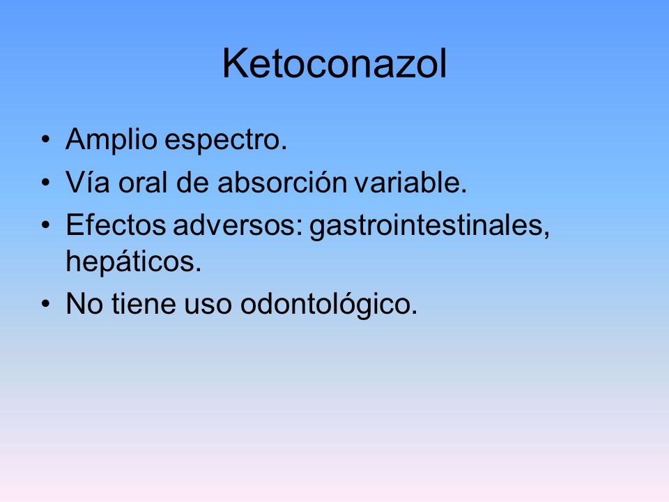 Ketoconazol Amplio espectro. Vía oral de absorción variable.