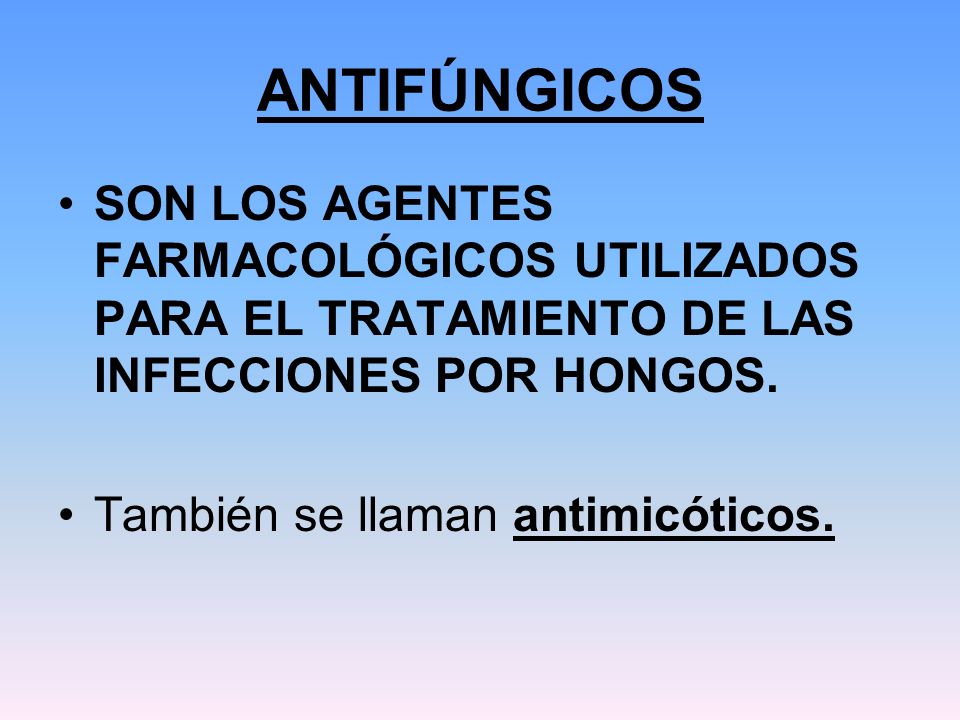 ANTIFÚNGICOS SON LOS AGENTES FARMACOLÓGICOS UTILIZADOS PARA EL TRATAMIENTO DE LAS INFECCIONES POR HONGOS.