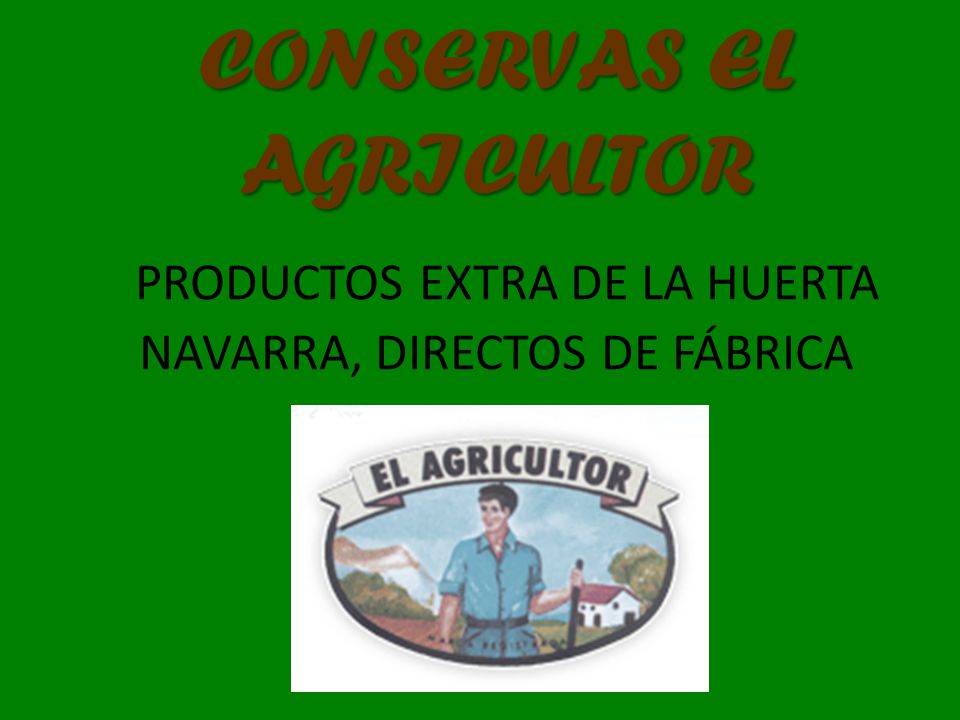 CONSERVAS EL AGRICULTOR PRODUCTOS EXTRA DE LA HUERTA NAVARRA, DIRECTOS DE FÁBRICA