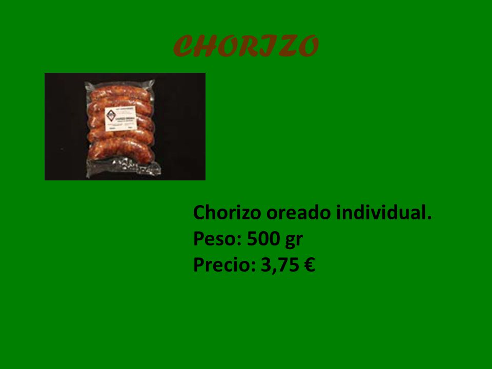 CHORIZO Chorizo oreado individual. Peso: 500 gr Precio: 3,75 €