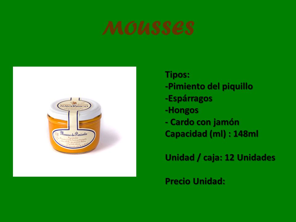 MOUSSES Tipos: -Pimiento del piquillo -Espárragos -Hongos