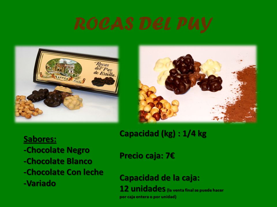 ROCAS DEL PUY Capacidad (kg) : 1/4 kg Sabores: -Chocolate Negro