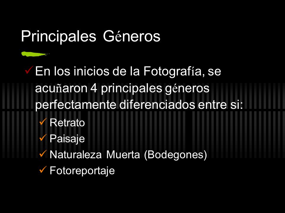 Principales Géneros En los inicios de la Fotografía, se acuñaron 4 principales géneros perfectamente diferenciados entre si:
