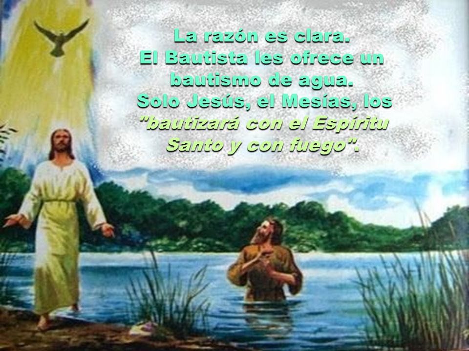 El Bautista les ofrece un bautismo de agua. Solo Jesús, el Mesías, los