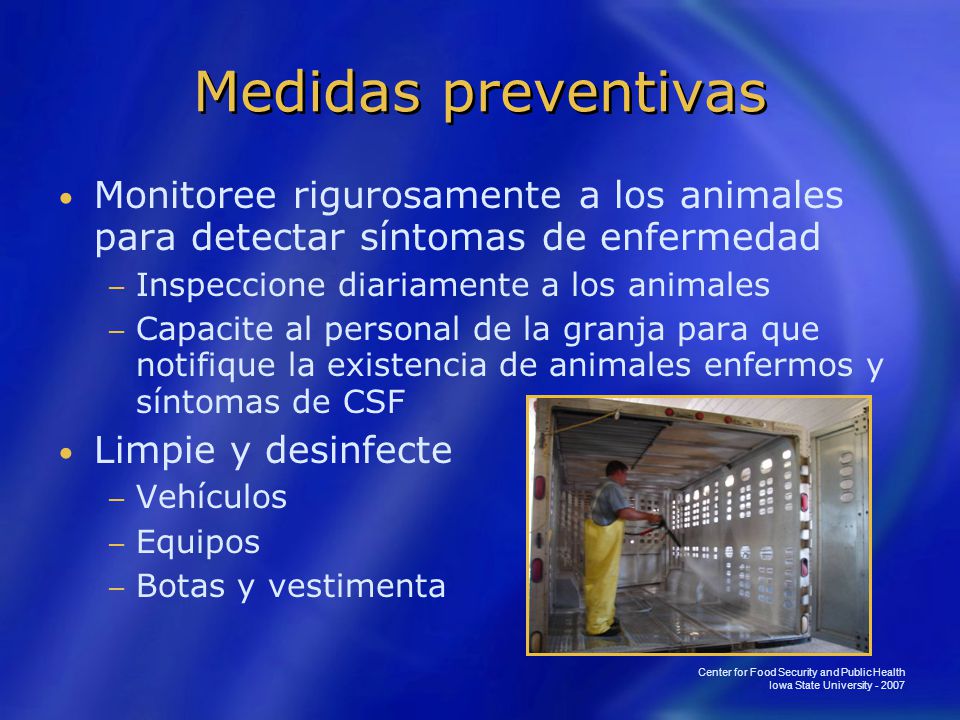 Medidas preventivas Monitoree rigurosamente a los animales para detectar síntomas de enfermedad. Inspeccione diariamente a los animales.