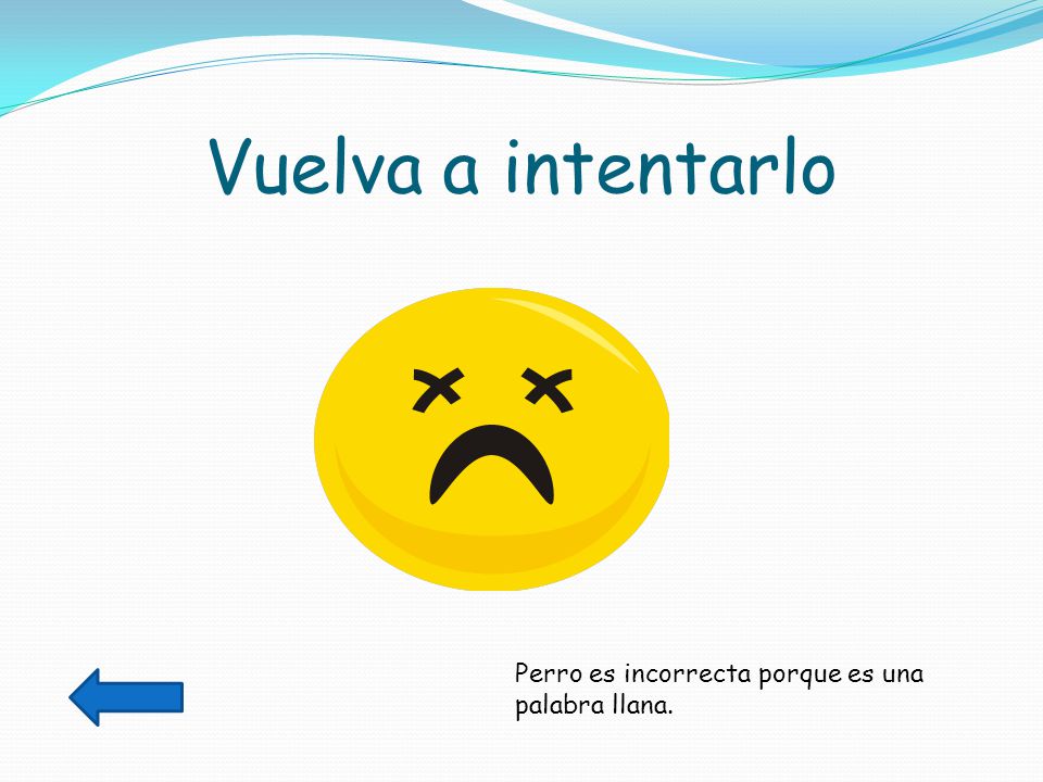 Vuelva a intentarlo Perro es incorrecta porque es una palabra llana.