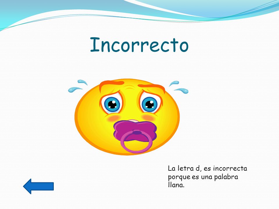 Incorrecto La letra d, es incorrecta porque es una palabra llana.