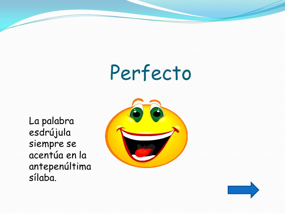 Perfecto La palabra esdrújula siempre se acentúa en la antepenúltima sílaba.