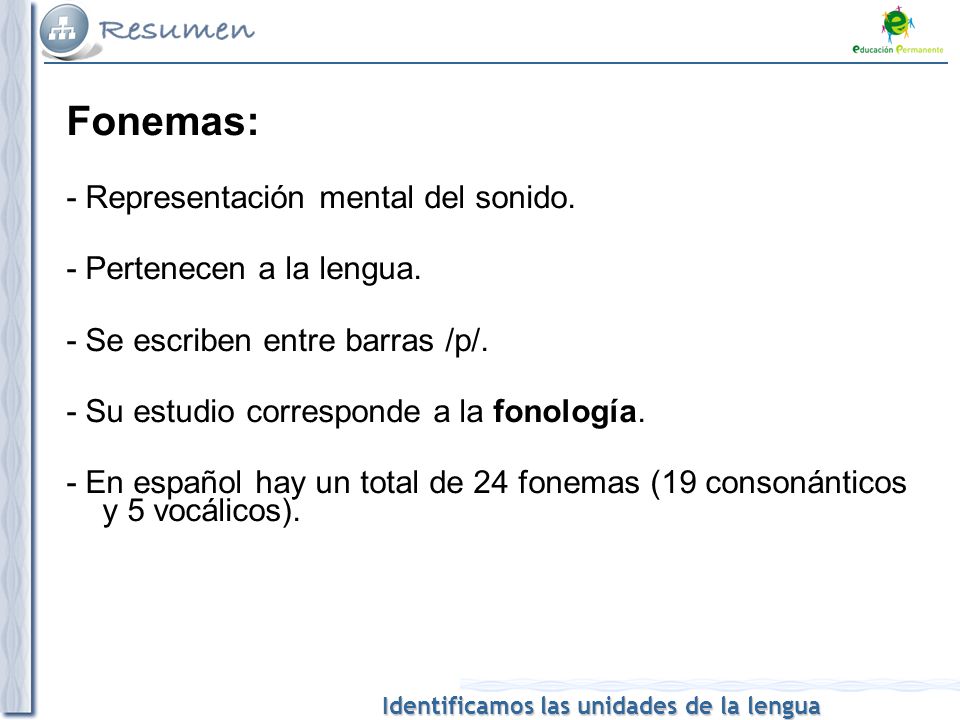 Fonemas: - Representación mental del sonido. - Pertenecen a la lengua.