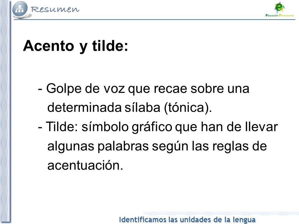 Acento y tilde: - Golpe de voz que recae sobre una